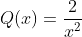 Q(x)=\frac{2}{x^2}