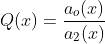 Q(x)=\frac{a_o(x)}{a_2(x)}