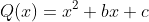 Q(x)=x^2+bx+c