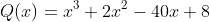 Q(x)=x^3+2x^2-40x+8