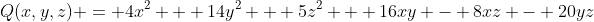 Q(x,y,z) = 4x^2 + 14y^2 + 5z^2 + 16xy - 8xz - 20yz