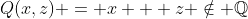 Q(x,z) = x + z \notin \mathbb{Q}