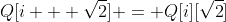 Q[i + \sqrt{2}] = Q[i][\sqrt{2}]