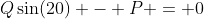 Q\sin(20) - P = 0