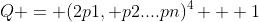 Q = (2p1, p2....pn)^4 + 1