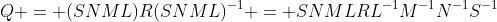 Q = (SNML)R(SNML)^{-1} = SNMLRL^{-1}M^{-1}N^{-1}S^{-1}