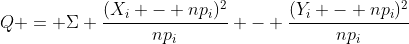 Q = \Sigma \frac{(X_i - np_i)^2}{np_i} - \frac{(Y_i - np_i)^2}{np_i}