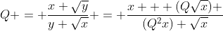 Q = \frac{x+\sqrt{y}}{y+\sqrt{x}} = \frac{x + (Q\sqrt{x}) }{(Q^2x)+\sqrt{x}}