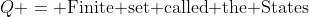 Q = \text{Finite set called the States}