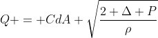 Q = CdA \sqrt{\frac{2 \Delta P}{\rho}}