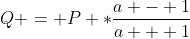 Q = P *\frac{a - 1}{a + 1}
