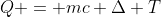 Q = mc \Delta T