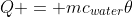 Q = mc_{water}\theta