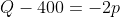 Q-400=-2p