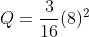 Q=\frac{3}{16}(8)^{2}