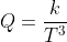 Q=\frac{k}{T^3}