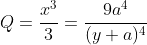Q=\frac{x^3}{3}=\frac{9a^4}{(y+a)^4}