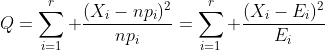 Q=\sum_{i=1}^r \frac{(X_i-np_i)^2}{np_i}=\sum_{i=1}^r \frac{(X_i-E_i)^2}{E_i}