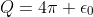Q=4\pi \epsilon_0