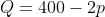Q=400-2p