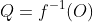 Q=f^{-1}(O)