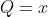 Q=x