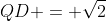 QD = \sqrt{2}