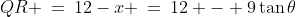 QR \:=\:12-x \:=\:12 - 9\tan\theta