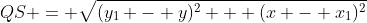 QS = \sqrt{(y_{1} - y)^2 + (x - x_{1})^2}