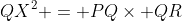 QX^2 = PQ\times QR