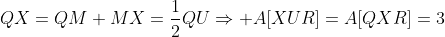 QX=QM+MX=\frac{1}{2}QU\Rightarrow A[XUR]=A[QXR]=3