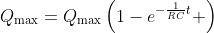 Q_{\text{max}}=Q_{\text{max}}\left(1-e^{-\frac{1}{RC}t} \right)