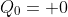 Q_{0}= 0