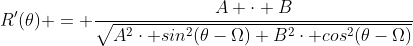 R'(\theta) = \frac{A \cdot B}{\sqrt{A^2\cdot sin^2(\theta-\Omega)+B^2\cdot cos^2(\theta-\Omega)}}