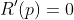 R'(p)=0
