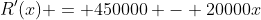 R'(x) = 450000 - 20000x