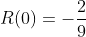 R(0)=-\frac{2}{9}