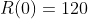 R(0)=120
