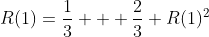 R(1)=\frac{1}{3} + \frac{2}{3} R(1)^2