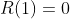 R(1)=0