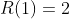R(1)=2