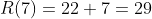 R(7)=22+7=29