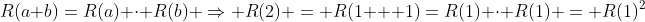 R(a+b)=R(a) \cdot R(b) \Rightarrow R(2) = R(1 + 1)=R(1) \cdot R(1) = R(1)^2