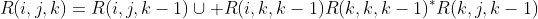 R(i,j,k)=R(i,j,k-1)\cup R(i,k,k-1)R(k,k,k-1)^*R(k,j,k-1)