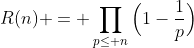 R(n) = \prod_{p\leq n}\Big(1-\frac{1}{p}\Big)