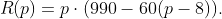 R(p)=p\cdot(990-60(p-8)).