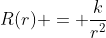 R(r) = \frac{k}{r^{2}}
