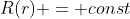 R(r) = const