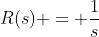 R(s) = \frac{1}{s}