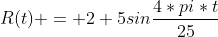 R(t) = 2+5sin\frac{4*pi*t}{25}